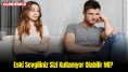 Eski Sevgiliniz Sizi Kullanıyor mu? Belirtileri ve Çözüm Yolları