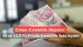 SGK Girişi 1997-2009 Arası Olanlara Erken Emeklilik Müjdesi: 10 ve 12,5 Yıl Primle Emeklilik Yolu Açıldı!