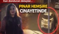 Pınar hemşire cinayeti detayı ortaya çıktı: Şok eden karar
