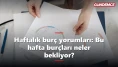 Haftalık burç yorumları: Bu hafta burçları neler bekliyor?