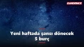 Yeni haftada şansı dönecek 5 burç: Listede siz de var mısınız?