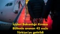 İçişleri Bakanlığı’ndan dev operasyon: 42 suçlu Türkiye’ye getirildi