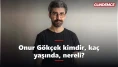 Nemlizade'nin yıldızı Onur Gökçek kimdir, kaç yaşında, nereli?