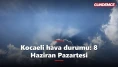 Kocaeli hava durumu 8 Haziran: Yeni hafta nasıl başlayacak?