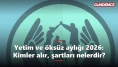 Yetim ve öksüz aylığı 2026: Kimler alır, şartları nelerdir?
