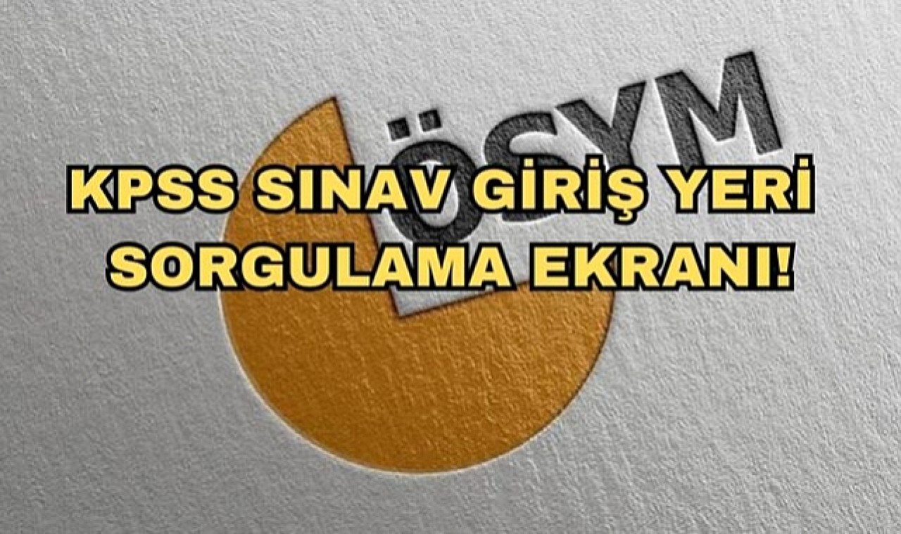 KPSS SINAV GİRİŞ YERİ SORGULAMA EKRANI! 2024 KPSS sınav giriş belgesi nasıl alınır, sınav yerleri açıklandı mı? İşte, detaylar...
