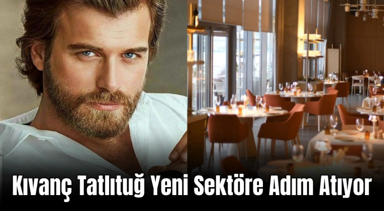 Kıvanç Tatlıtuğ Yeni Sektöre Adım Atıyor: Göktürk’te Gurmelere Özel Restoran!