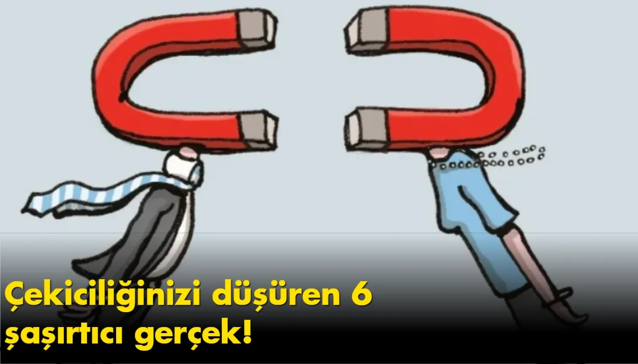 Çekiciliğinizi düşüren 6 şaşırtıcı gerçek!