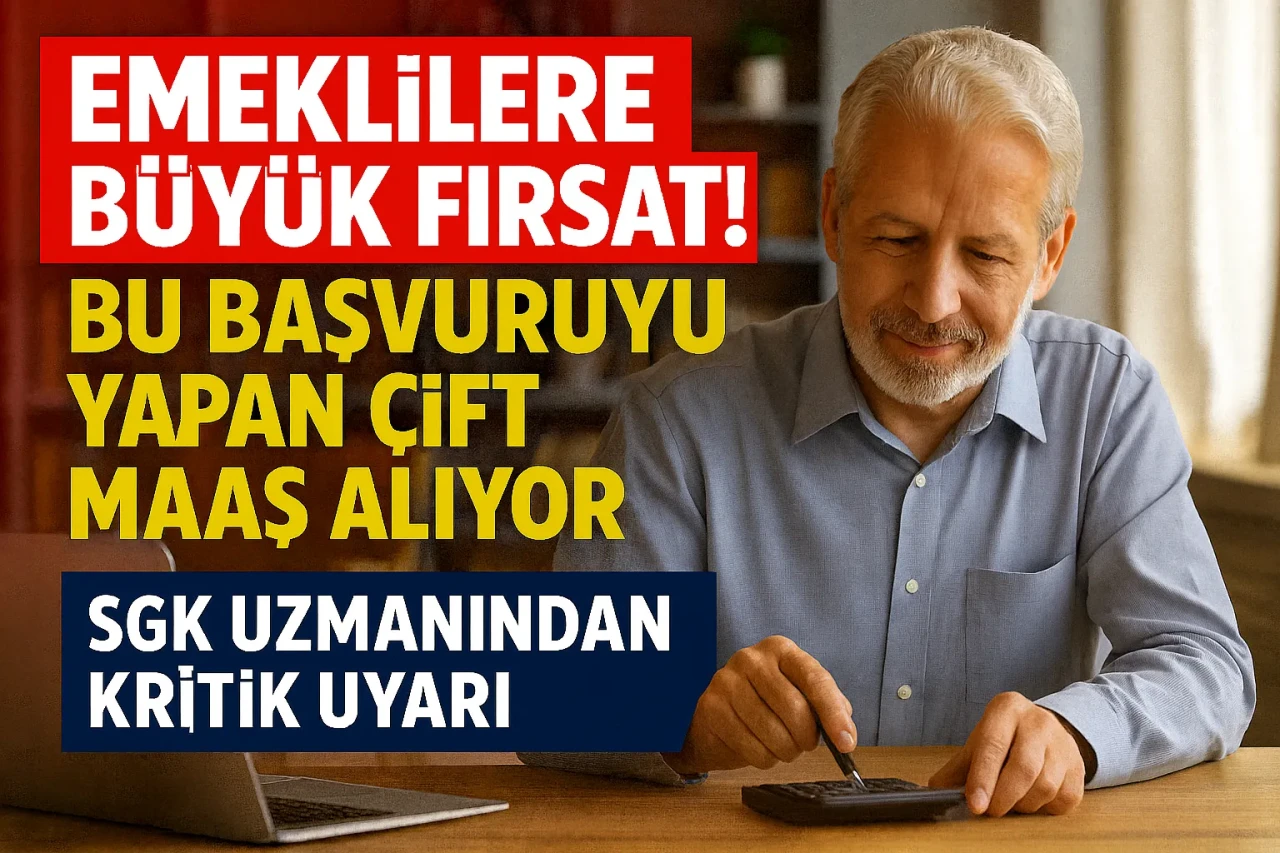 Emeklilere Büyük Fırsat! Bu Başvuruyu Yapan Çift Maaş Alıyor: SGK Uzmanından Kritik Uyarı
