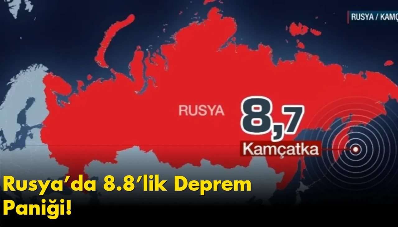 Rusya’da 8.8’lik Deprem Paniği: Pasifik’te Tsunami Kabusu!