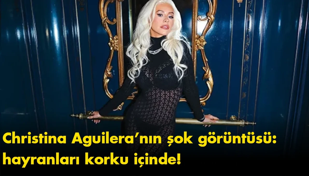 Christina Aguilera’nın şok görüntüsü: hayranları korku içinde!