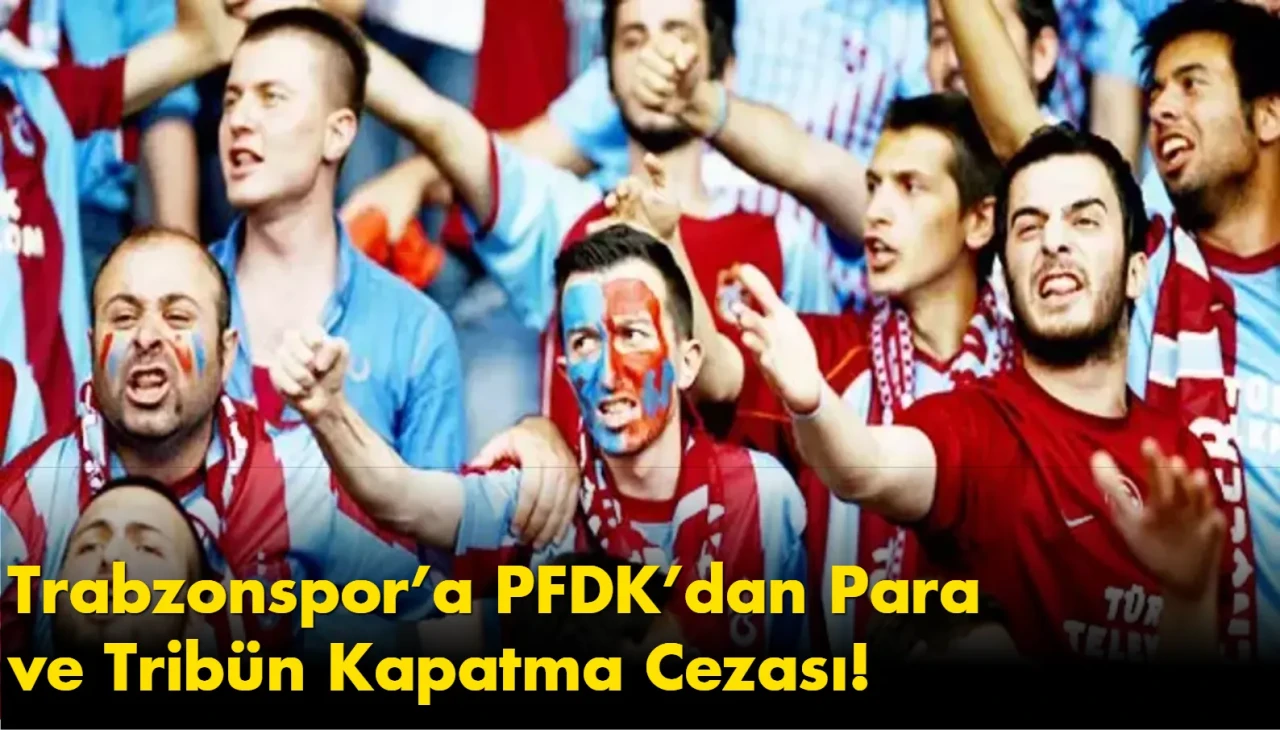 Trabzonspor’a PFDK’dan Para ve Tribün Kapatma Cezası