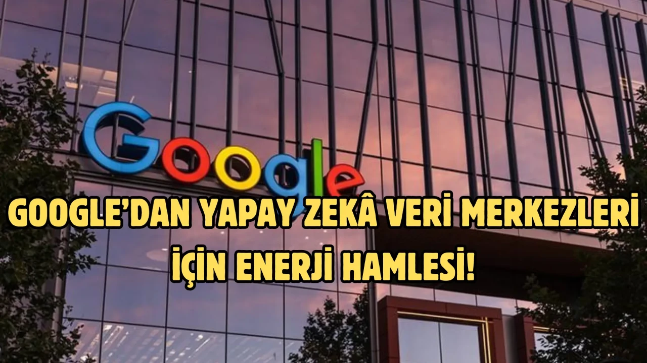 Google’dan yapay zekâ veri merkezleri için enerji hamlesi