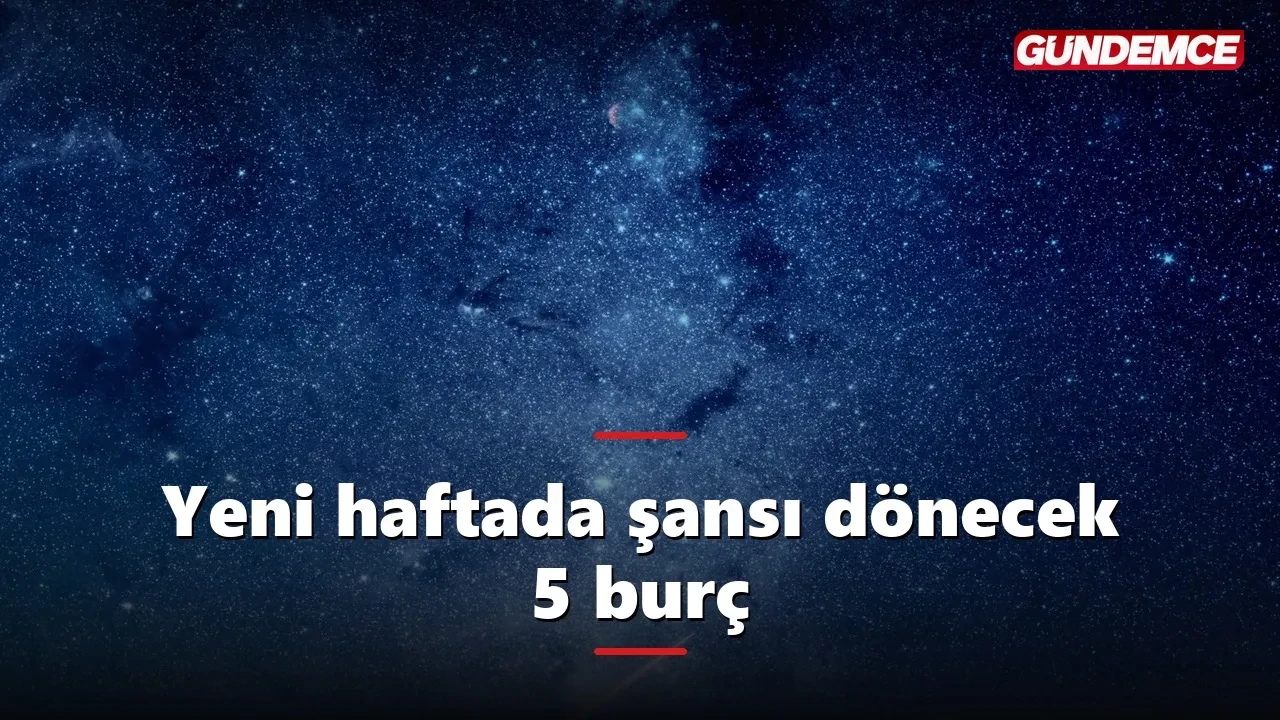 Yeni haftada şansı dönecek 5 burç: Listede siz de var mısınız?
