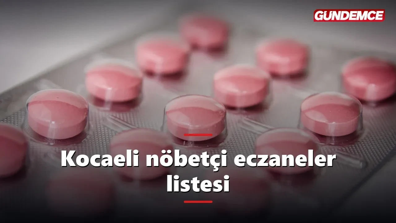 Kocaeli'de bu gece hangi eczaneler açık? 6 Haziran nöbetçi eczane listesi