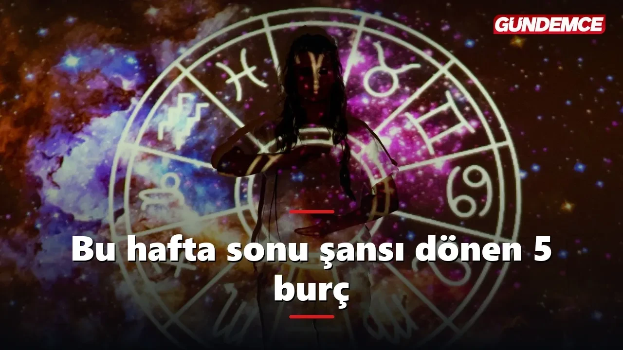 Bu hafta sonu şansı dönen 5 burç: Listede siz de var mısınız?