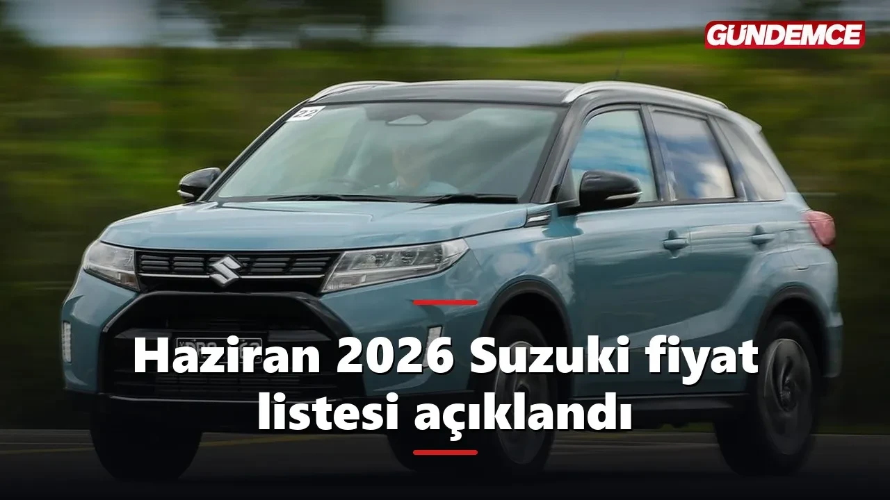 Haziran 2026 Suzuki fiyat listesi açıklandı: İşte kampanyalı fiyatlar