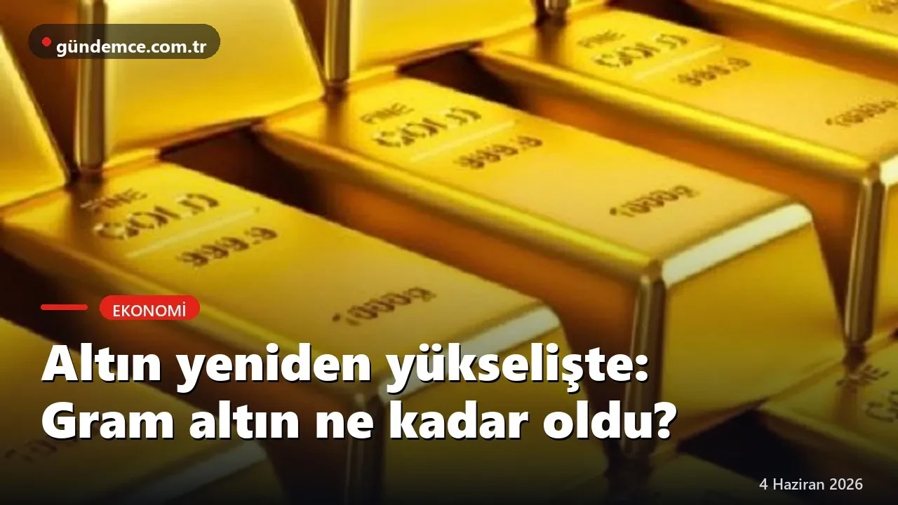 Altın fiyatları yeniden yükselişte: Gram altın ne kadar oldu?