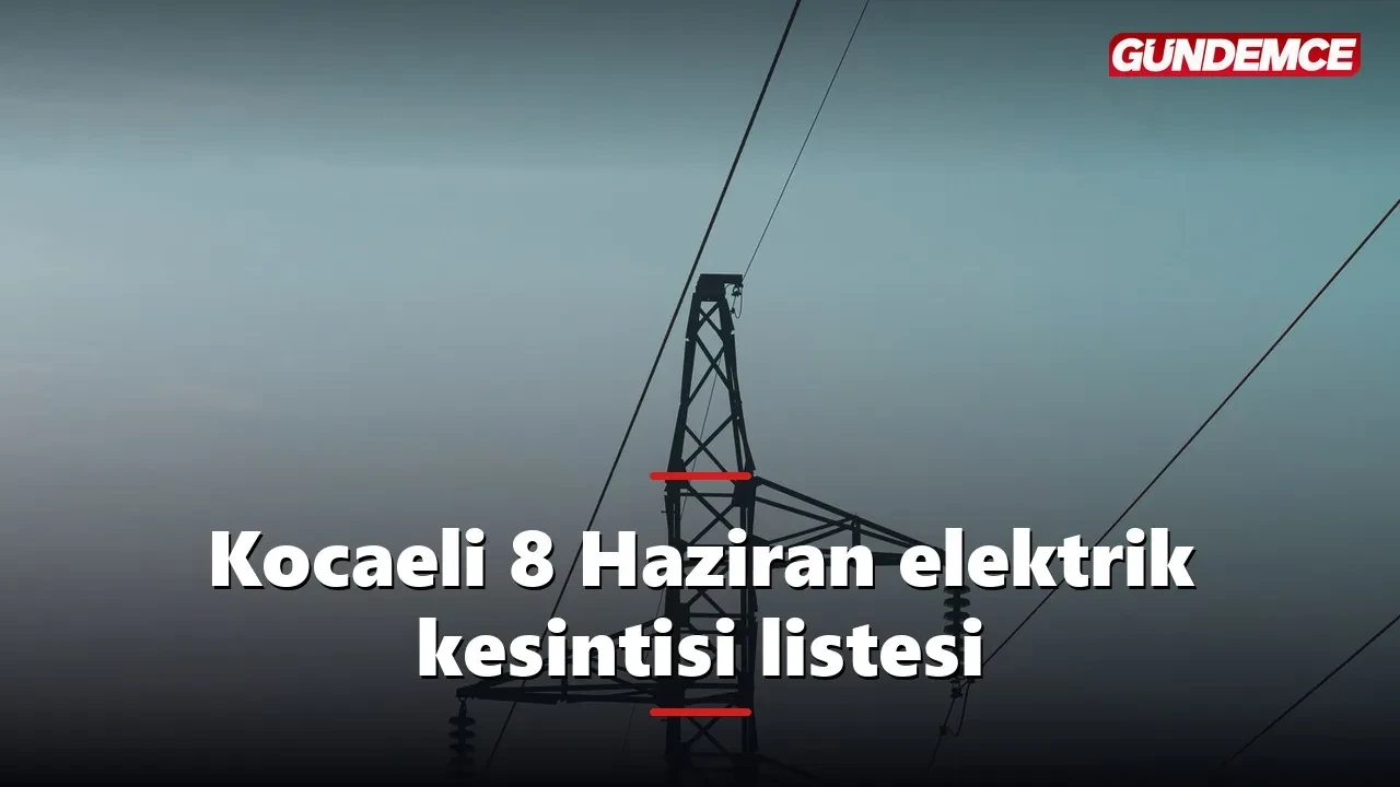 Kocaeli'de 8 Haziran Pazartesi elektrik kesintisi: 10 ilçede liste açıklandı