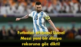 Lionel Messi için kritik hedef: yeni dünya rekoru