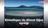Kocaelispor'da ayrılık: Kaptan Ahmet Oğuz takıma veda etti
