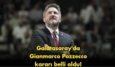 Galatasaray’da flaş gelişme: Gianmarco Pozzecco kararı belli oldu