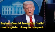 Dünya nefesini tuttu: başkan Donald Trump'tan 'tarihi' anons, gözler ukrayna barışında
