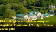 Türk müziğinin efsanesinin sarayı el değiştirdi: Fiyatı tam 1.2 milyar TL ama ucuza gitti!