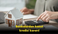 Konut kredisi için kritik tarih verildi: Bankalar harekete geçti