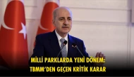 Flaş gelişme: Milli Parklar Kanunu hakkında yeni karar Meclis'te