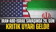 İran-ABD-İsrail Savaşında 28. Gün: Tahran'dan Kritik Uyarı Geldi