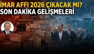 İmar Affı 2026 Çıkacak mı? Son Dakika Gelişmeleri