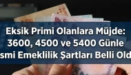 Eksik Primi Olanlara Müjde: 3600, 4500 ve 5400 Günle Kısmi Emeklilik Şartları Belli Oldu!