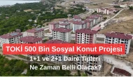 TOKİ 500 Bin Sosyal Konut Projesi: 1+1 ve 2+1 Daire Tipleri Ne Zaman Belli Olacak?