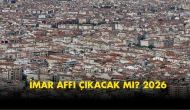 İmar affı son dakika: 2026'te İmar barışı çıkacak mı, İmar affı Meclis'ten geçti mi? Resmi Gazete...