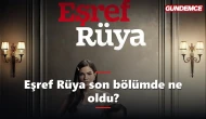 Eşref Rüya son bölümde ne oldu? 47. bölüm final fragmanı