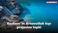 Kushner'in Arnavutluk kıyı projesine tepki büyüyor
