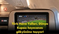THY'den dev hizmet: Dünya Kupası maçları uçuşta canlı yayınlanacak