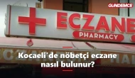Kocaeli'de nöbetçi eczane nasıl bulunur? e-Devlet ve sorgulama yöntemleri