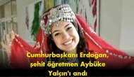 Cumhurbaşkanı Erdoğan’dan Aybüke Yalçın mesajı: Herkes aynı soruyu soruyor