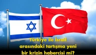 Türkiye ile İsrail arasındaki gerilim gündem oldu: Herkes aynı soruyu soruyor
