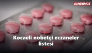 Kocaeli'de bu gece hangi eczaneler açık? 6 Haziran nöbetçi eczane listesi