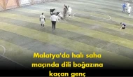Malatya’da halı sahada korku dolu anlar: Dili boğazına kaçtı