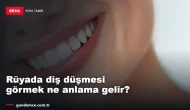 Rüyada diş düşmesi görmek ne anlama gelir?