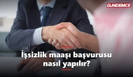 İşsizlik maaşı başvurusu nasıl yapılır? Şartları neler?
