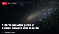 Yıllarca uzaydan geldi: O gizemli sinyalin sırrı çözüldü