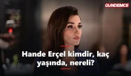 Hande Erçel kimdir, kaç yaşında, nereli?