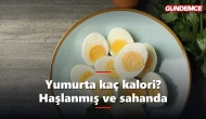 Yumurta kaç kalori? Haşlanmış ve sahanda kalori değerleri
