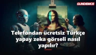 Telefondan ücretsiz Türkçe yapay zeka görseli nasıl oluşturulur?