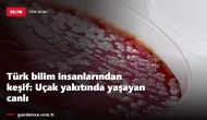 Türk bilim insanlarından keşif: Uçak yakıtında yaşayan canlı